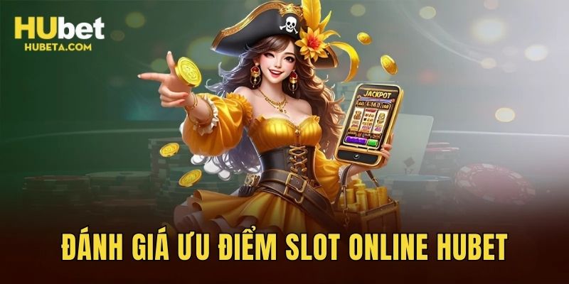 Đánh giá ưu điểm sảnh slot game online