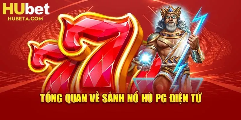 Sảnh nổ hũ PG điện tử luôn thu hút một cách đặc biệt