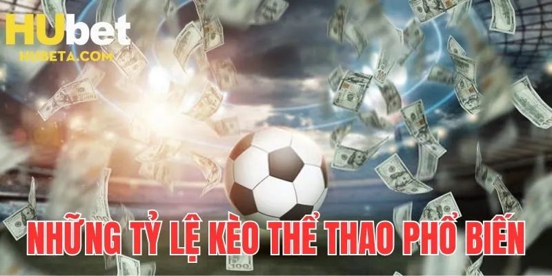 Những tỷ lệ kèo thể thao phổ biến hiện nay